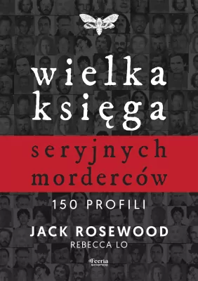 Wielka księga seryjnych morderców. 150 profili