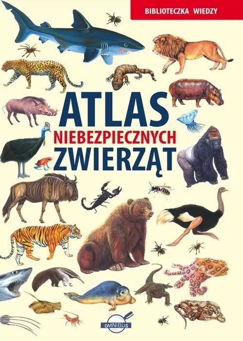 Atlas niebezpiecznych zwierząt. Biblioteczka wiedzy - tantis.pl