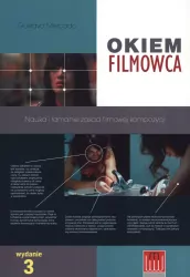 Okiem filmowca. Nauka i łamanie zasad filmowej kompozycji