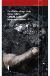 Czarne złoto. Wojny o węgiel z Donbasu. Reportaż