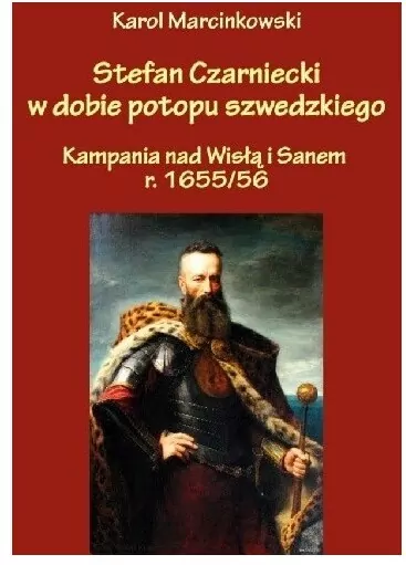 Stefan Czarniecki w dobie potopu szwedzkiego.  Kampania nad Wisłą i Sanem r. 1655/56 - tantis.pl