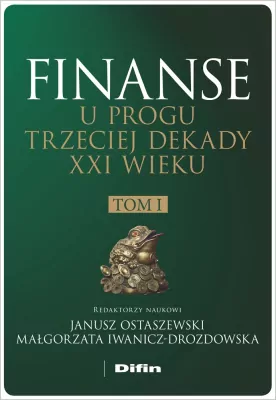Finanse u progu trzeciej dekady XXI w. Tom 1