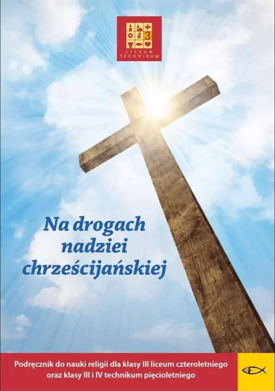 Na drogach nadziei chrześcijańskiej. Podręcznik do nauki religii dla klasy III liceum czteroletniego oraz klasy III i IV technikum pięcioletniego - tantis.pl