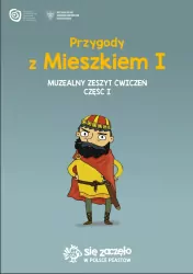 Przygody z Mieszkiem I. Muzealny zeszyt ćwiczeń Cz.1