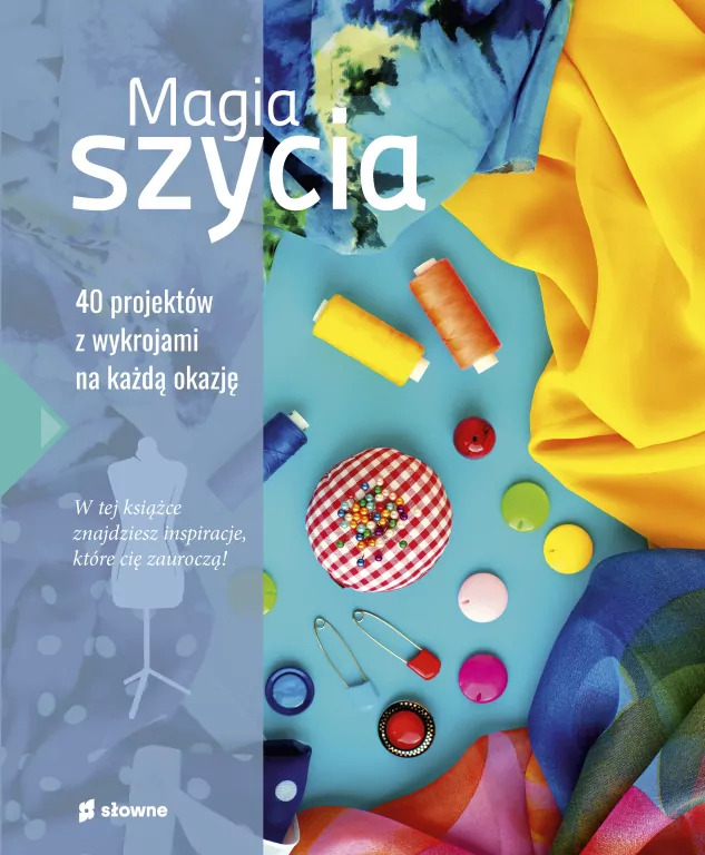 Magia szycia. 40 projektów z wykrojami na każdą okazję - tantis.pl