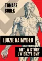 Ludzie na mydło: Mit, w który uwierzyliśmy autogra - tantis.pl