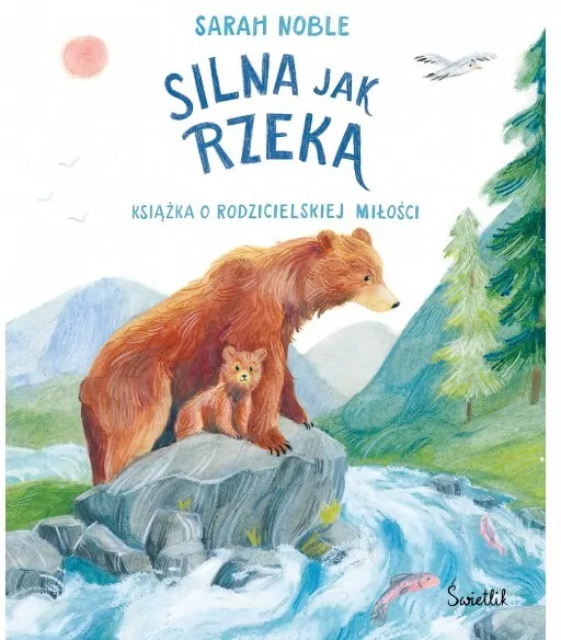 Silna jak rzeka. Książka o rodzicielskiej miłości - tantis.pl