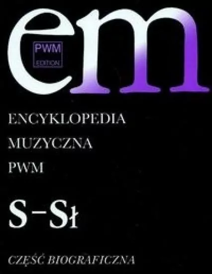 Encyklopedia muzyczna PWM. S-Sł. Część biograficzna. Tom 9 - tantis.pl