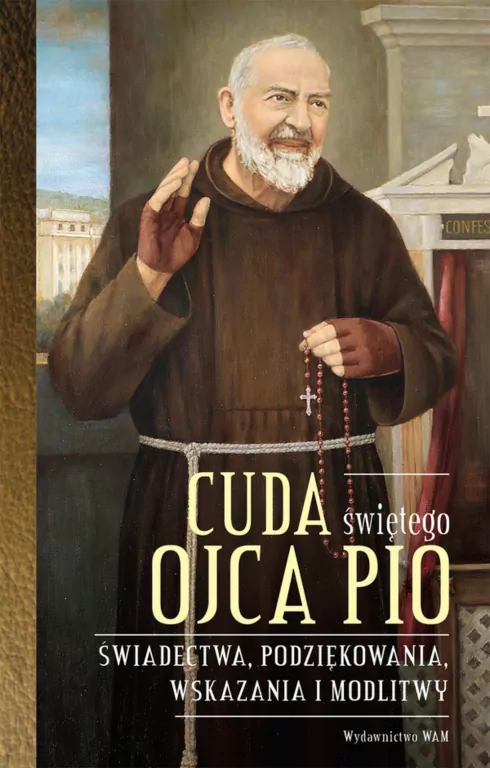 Cuda świętego Ojca Pio. Świadectwa, podziękowania, wskazania i modlitwy - tantis.pl