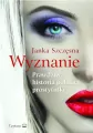 Wyznanie. Prawdziwa historia polskiej... w.2021 - tantis.pl