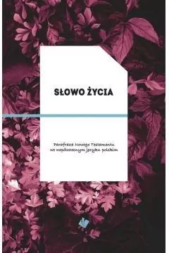 Słowo Życia. Parafraza Nowego Testamentu we współczesnym języku polskim. - tantis.pl