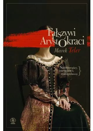 Fałszywi arystokraci. Samozwańcy, intryganci, manipulatorzy - tantis.pl