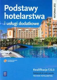 Podstawy hotelarstwa i usługi dodatkowe. Technik hotelarstwa. Kwalifikacja T.12.3 - tantis.pl