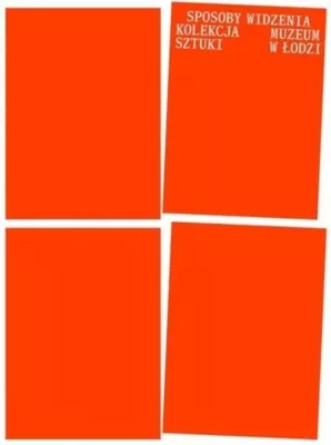 Sposoby widzenia. Kolekcja Muzeum Sztuki w Łodzi