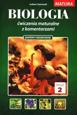 Biologia - Biologia. Ćwiczenia maturalne z komentarzem. Poziom rozszerzony. Zeszyt 2
