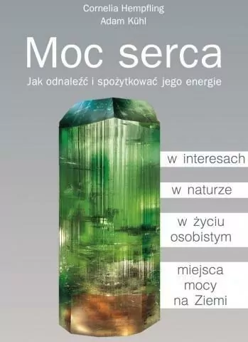 Moc serca. Jak odnaleźć i spożytkować jego energie - tantis.pl