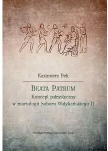 Beata Patrum Koncept patrystyczny w mariologii Soboru Watykańskiego II - tantis.pl