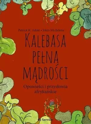 Kalebasa pełna mądrości. Opowieści i przysłowia afrykańskie - tantis.pl