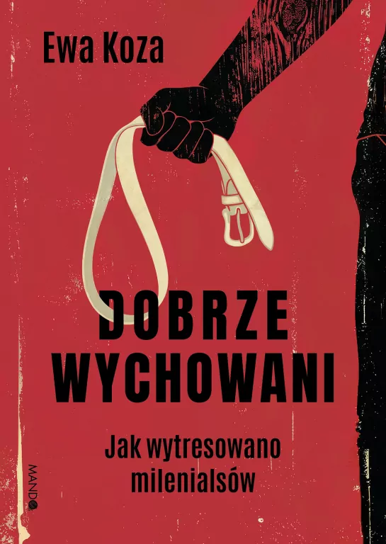 Dobrze wychowani. Jak wytresowano milenialsów - tantis.pl