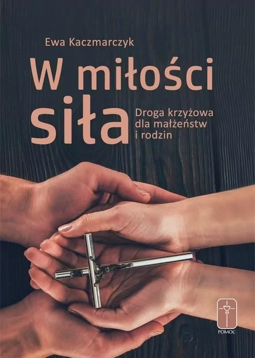 W miłości siła. Droga krzyżowa dla małżeństw i rodzin - tantis.pl