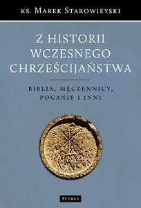 Z historii wczesnego chrześcijaństwa. Biblia, męczennicy, poganie i inni - tantis.pl
