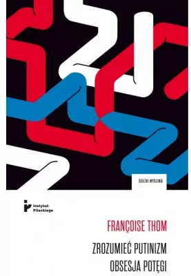 Zrozumieć putinizm. Obsesja potęgi