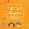 Miniatury. Muzyka klasyczna dzieciom. CD - tantis.pl