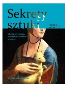 Sekrety sztuki. Ukryte przesłania, znaczenia i symbole w sztuce - tantis.pl