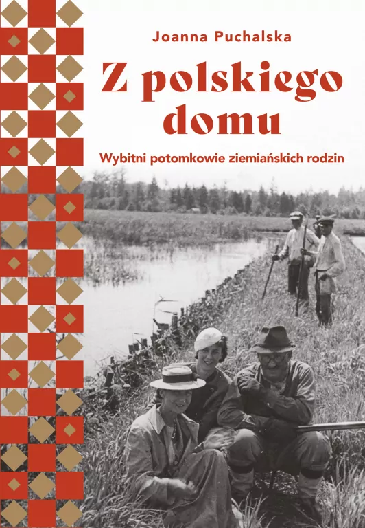 Z polskiego domu. Wybitni potomkowie ziemiańskich rodów - tantis.pl