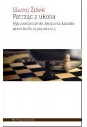 Patrząc z ukosa. Wprowadzenie do Jacques’a Lacana przez kulturę popularną