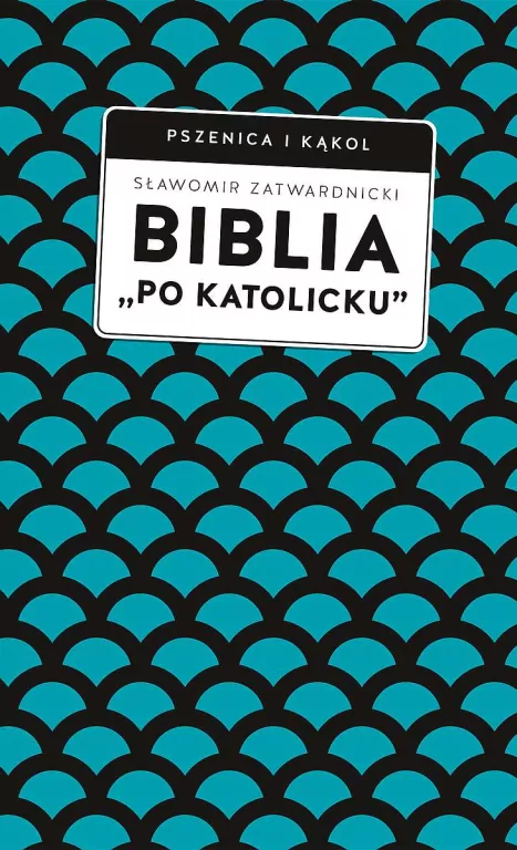 Biblia „po katolicku”, czyli dlaczego nie sola Scriptura? - tantis.pl