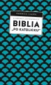 Biblia „po katolicku”, czyli dlaczego nie sola Scriptura? - tantis.pl