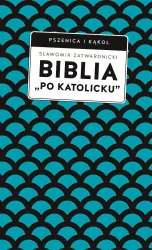 Biblia „po katolicku”, czyli dlaczego nie sola Scriptura?