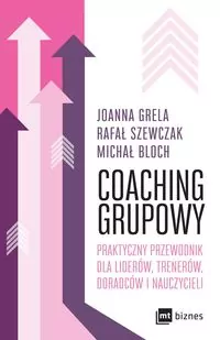 Coaching grupowy. Praktyczny przewodnik dla liderów, trenerów, doradców i nauczycieli - tantis.pl
