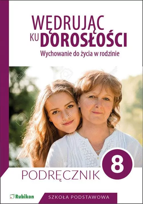 Wędrując ku dorosłości. Wychowanie do życia w rodzinie. Podręcznik. Klasa 8. Szkoła podstawowa - tantis.pl