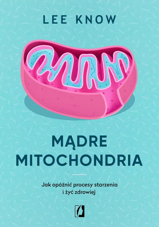 Mądre mitochondria. Jak opóźnić procesy starzenia - tantis.pl