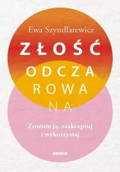 Złość odczarowana. Zrozum ją, zaakceptuj..