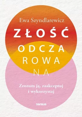 Złość odczarowana. Zrozum ją, zaakceptuj..