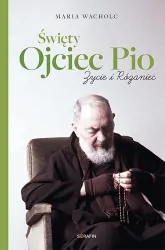 Święty Ojciec Pio. Życie i różaniec