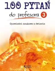 100 pytań do profesora 3. Opowieści naukowe o świecie