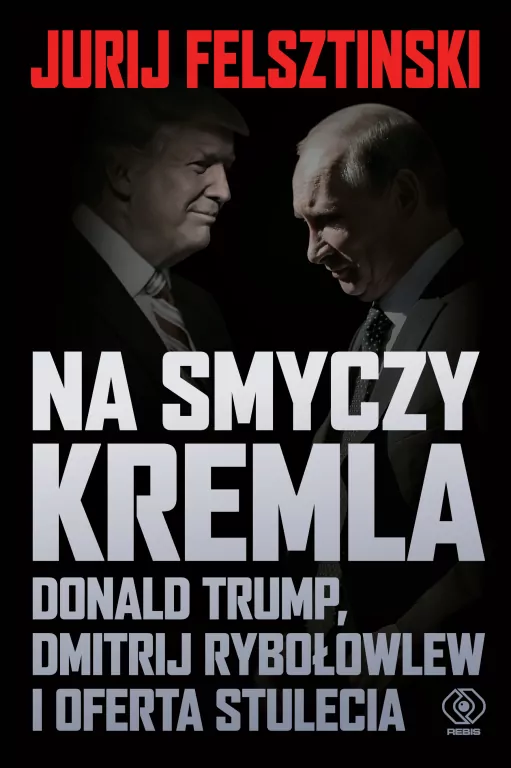 Na smyczy Kremla. Donald Trump, Dmitrij Rybołowlew i oferta stulecia - tantis.pl