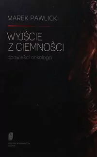 Wyjście z ciemności. Opowieści onkologa - tantis.pl