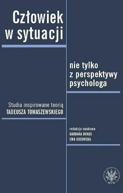 Człowiek w sytuacji nie tylko z perspektywy psychologa. Studia inspirowane teorią Tadeusza Tomaszews - tantis.pl
