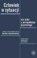 Człowiek w sytuacji nie tylko z perspektywy psychologa. Studia inspirowane teorią Tadeusza Tomaszews - tantis.pl