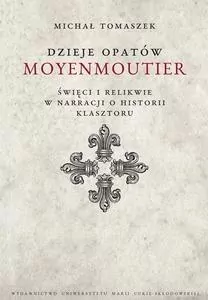 Dzieje Opatów Moyenmoutier. Święci i relikwie w narracji o historii klasztoru - tantis.pl
