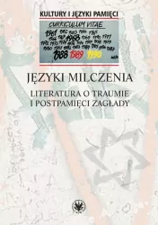 Języki milczenia. Literatura o traumie i postpamięci Zagłady