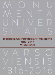 Biblioteka Uniwersytecka w Warszawie 1817-2017. Miscellanea