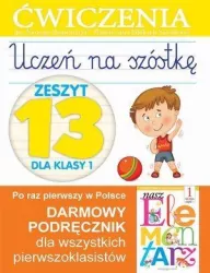 Uczeń na szóstkę. Ćwiczenia do "Naszego elementarza". Część 13