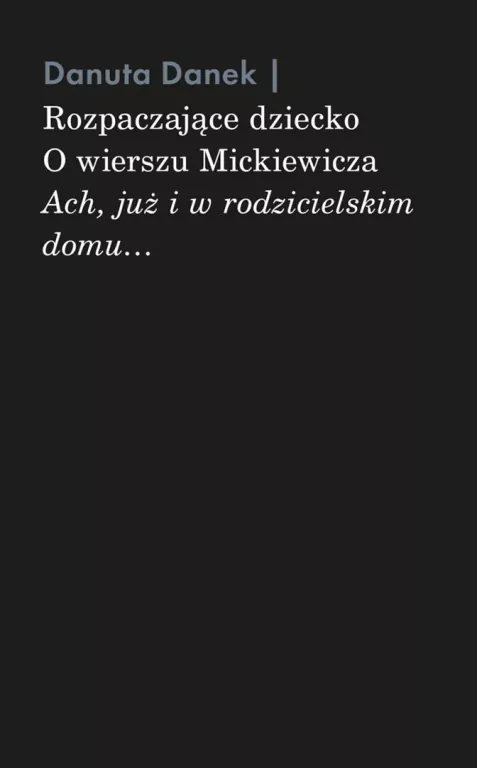 Rozpaczające dziecko. O wierszu Mickiewicza... - tantis.pl