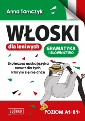 Włoski dla leniwych. Gramatyka i słownictwo. Poziom A1-B1+